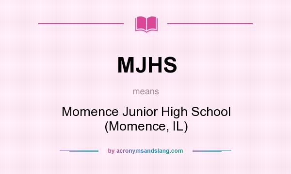 What does MJHS mean? It stands for Momence Junior High School (Momence, IL)