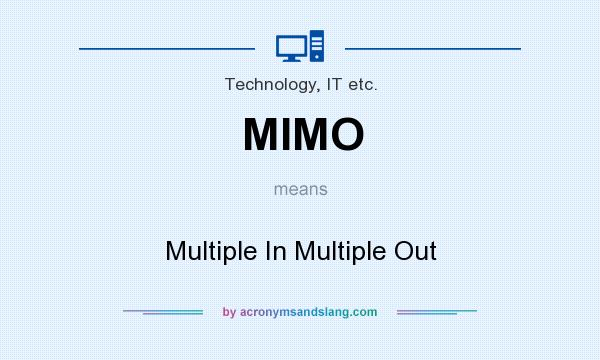 What does MIMO mean? It stands for Multiple In Multiple Out