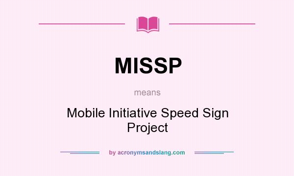 What does MISSP mean? It stands for Mobile Initiative Speed Sign Project