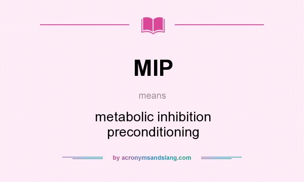 What does MIP mean? It stands for metabolic inhibition preconditioning