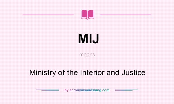 What does MIJ mean? It stands for Ministry of the Interior and Justice