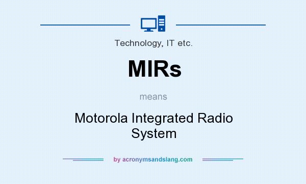What does MIRs mean? It stands for Motorola Integrated Radio System