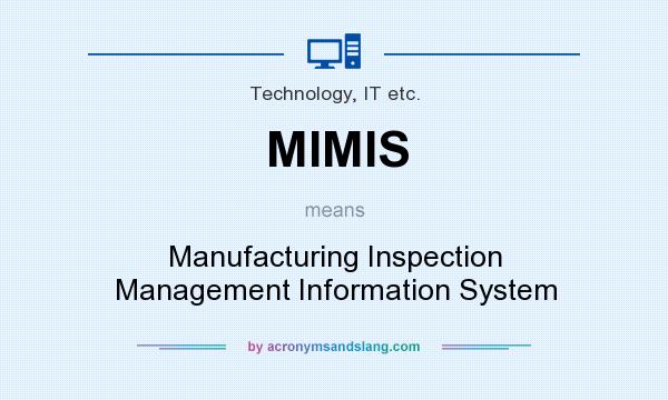 What does MIMIS mean? It stands for Manufacturing Inspection Management Information System