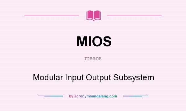 What does MIOS mean? It stands for Modular Input Output Subsystem