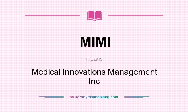 What does MIMI mean? It stands for Medical Innovations Management Inc