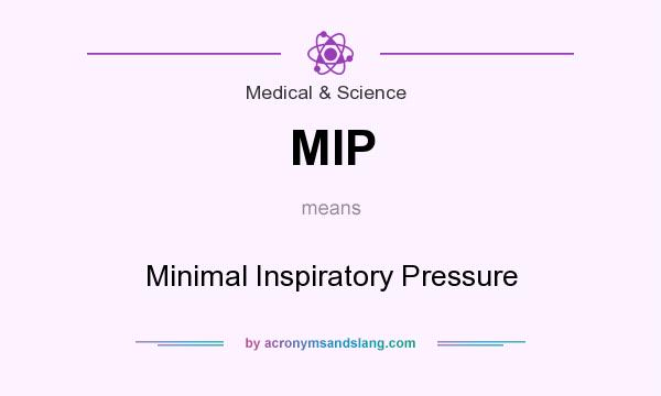What does MIP mean? It stands for Minimal Inspiratory Pressure
