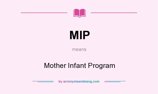 What does MIP mean? It stands for Mother Infant Program