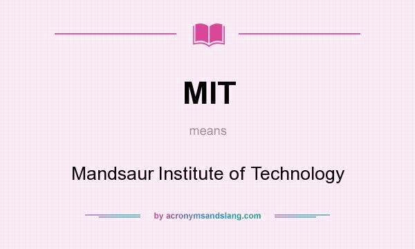 What does MIT mean? It stands for Mandsaur Institute of Technology