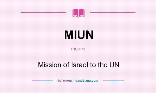What does MIUN mean? It stands for Mission of Israel to the UN