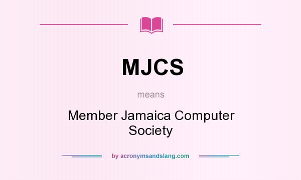 What does MJCS mean? It stands for Member Jamaica Computer Society