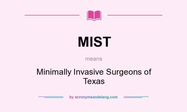 What does MIST mean? It stands for Minimally Invasive Surgeons of Texas