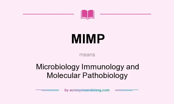 What does MIMP mean? It stands for Microbiology Immunology and Molecular Pathobiology
