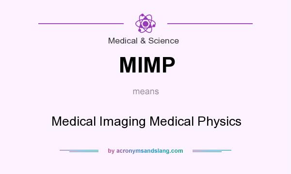 What does MIMP mean? It stands for Medical Imaging Medical Physics