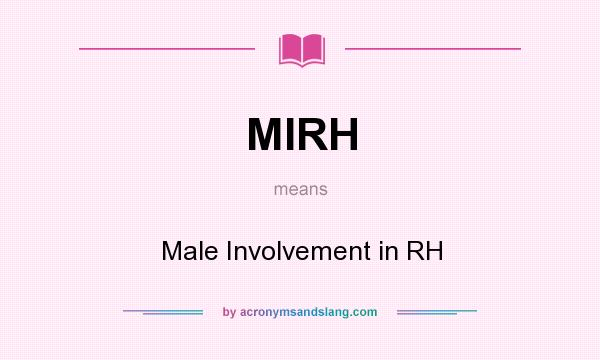 What does MIRH mean? It stands for Male Involvement in RH