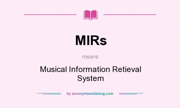 What does MIRs mean? It stands for Musical Information Retieval System