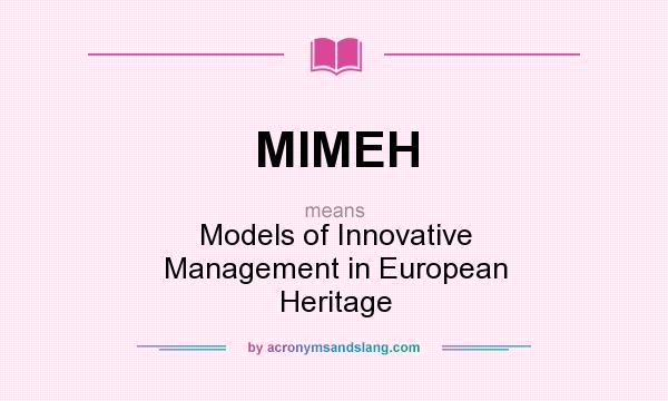 What does MIMEH mean? It stands for Models of Innovative Management in European Heritage