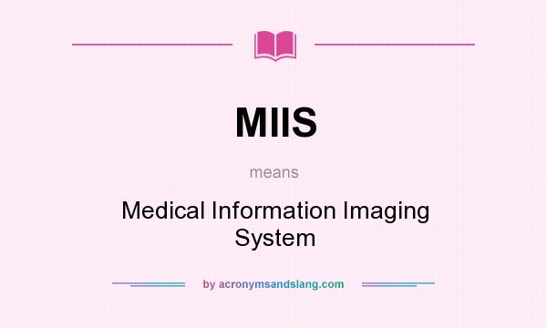 What does MIIS mean? It stands for Medical Information Imaging System