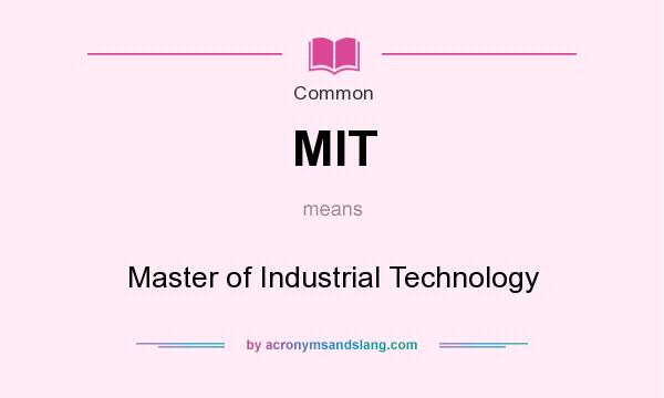 What does MIT mean? It stands for Master of Industrial Technology