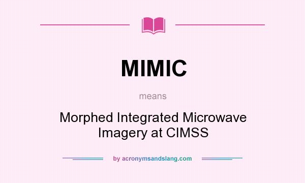 What does MIMIC mean? It stands for Morphed Integrated Microwave Imagery at CIMSS