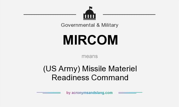 What does MIRCOM mean? It stands for (US Army) Missile Materiel Readiness Command