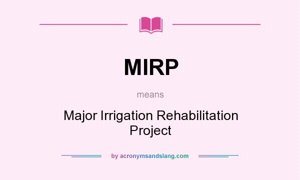 What does MIRP mean? It stands for Major Irrigation Rehabilitation Project