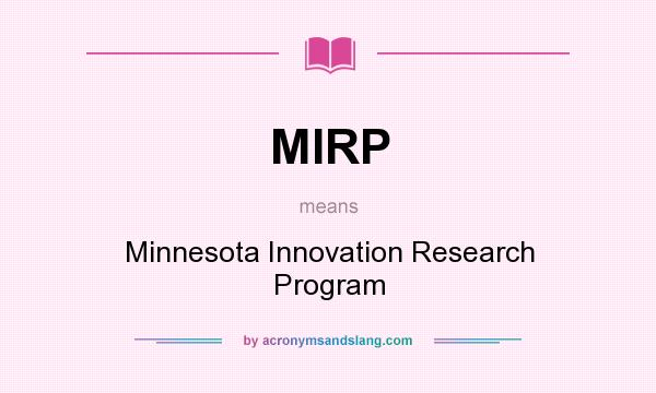 What does MIRP mean? It stands for Minnesota Innovation Research Program