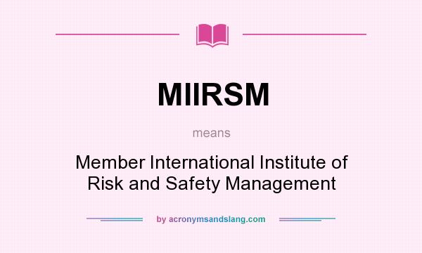 What does MIIRSM mean? It stands for Member International Institute of Risk and Safety Management