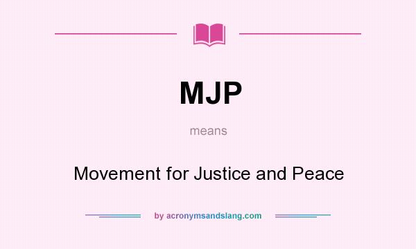 What does MJP mean? It stands for Movement for Justice and Peace
