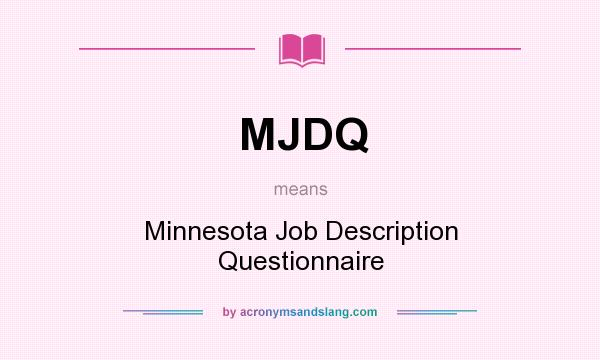 What does MJDQ mean? It stands for Minnesota Job Description Questionnaire