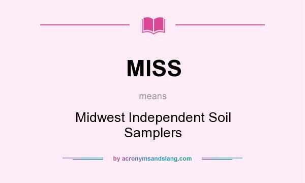 What does MISS mean? It stands for Midwest Independent Soil Samplers