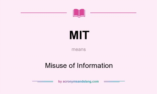 What does MIT mean? It stands for Misuse of Information