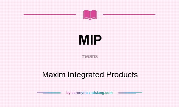What does MIP mean? It stands for Maxim Integrated Products