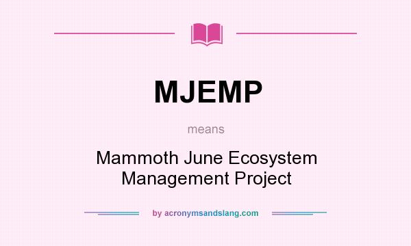 What does MJEMP mean? It stands for Mammoth June Ecosystem Management Project