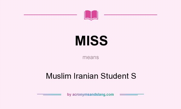 What does MISS mean? It stands for Muslim Iranian Student S