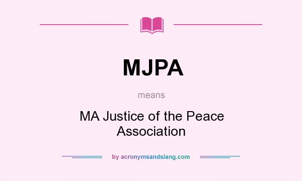 What does MJPA mean? It stands for MA Justice of the Peace Association