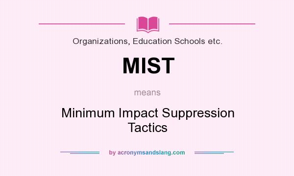 What does MIST mean? It stands for Minimum Impact Suppression Tactics