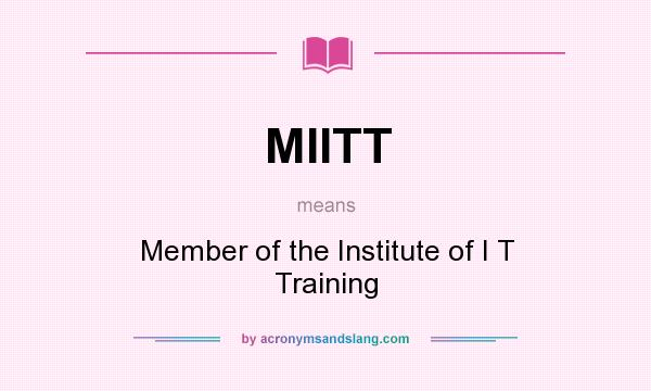 What does MIITT mean? It stands for Member of the Institute of I T Training