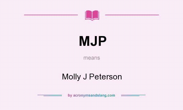 What does MJP mean? It stands for Molly J Peterson