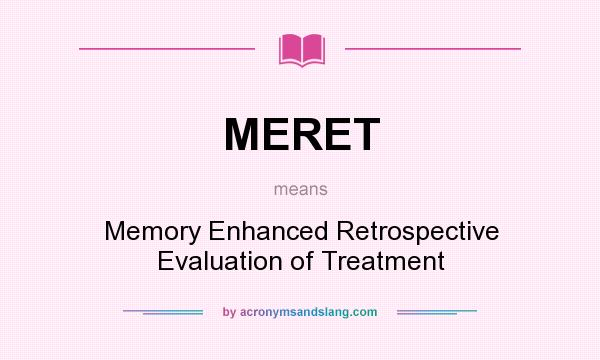 What does MERET mean? It stands for Memory Enhanced Retrospective Evaluation of Treatment