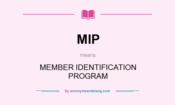 What does MIP mean? It stands for MEMBER IDENTIFICATION PROGRAM