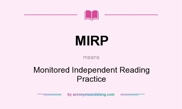 What does MIRP mean? It stands for Monitored Independent Reading Practice