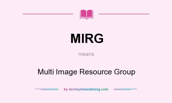 What does MIRG mean? It stands for Multi Image Resource Group