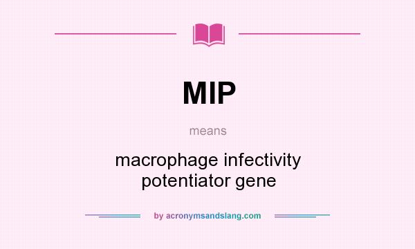What does MIP mean? It stands for macrophage infectivity potentiator gene