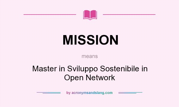 What does MISSION mean? It stands for Master in Sviluppo Sostenibile in Open Network