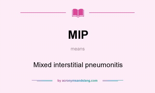 What does MIP mean? It stands for Mixed interstitial pneumonitis