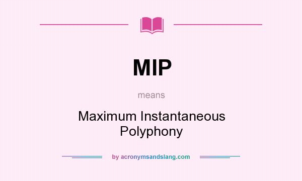 What does MIP mean? It stands for Maximum Instantaneous Polyphony