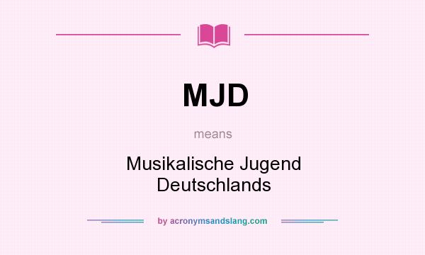 What does MJD mean? It stands for Musikalische Jugend Deutschlands