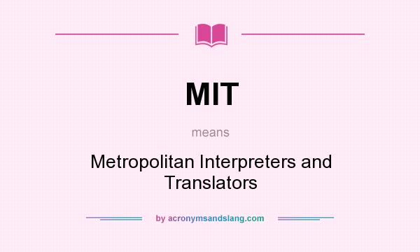What does MIT mean? It stands for Metropolitan Interpreters and Translators