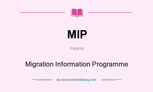 What does MIP mean? It stands for Migration Information Programme