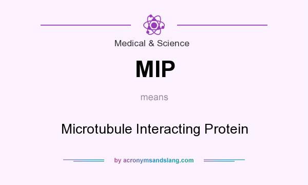What does MIP mean? It stands for Microtubule Interacting Protein